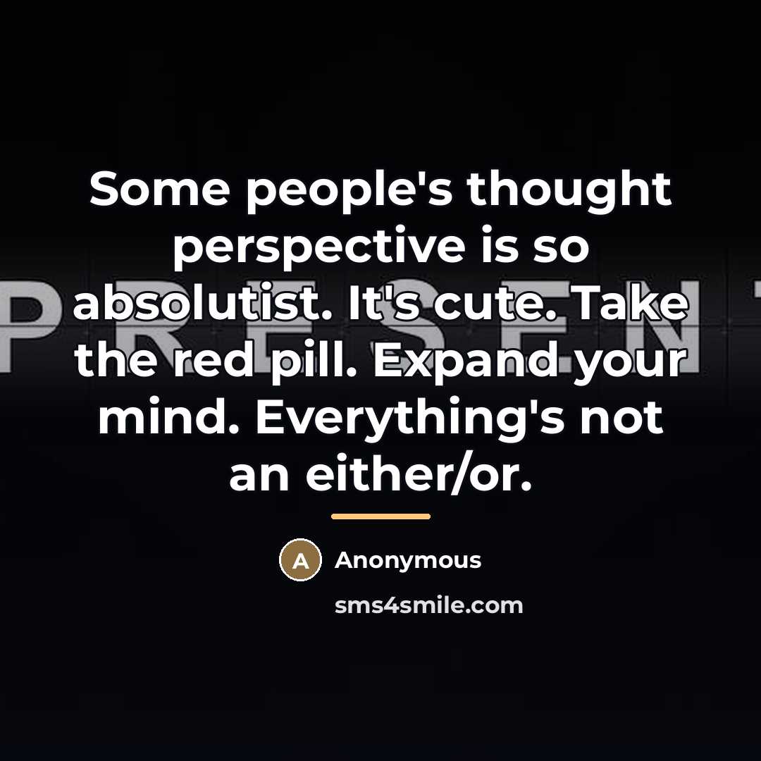 “Some people's thought perspective is so absolutist. It's cute. Take…” quote by Anonymous