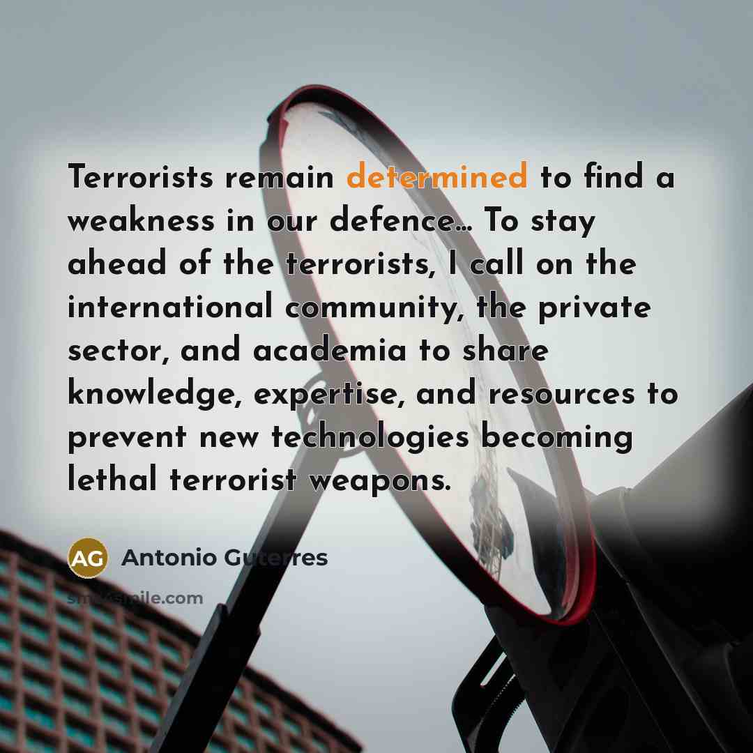 “Terrorists remain determined to find a weakness in our defence...…” quote by Antonio Guterres