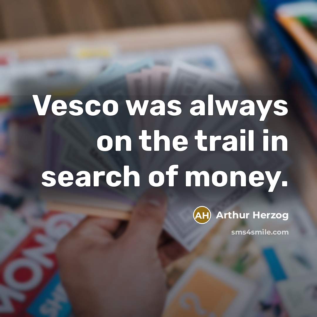 “Vesco was always on the trail in search of money.…” quote by Arthur Herzog