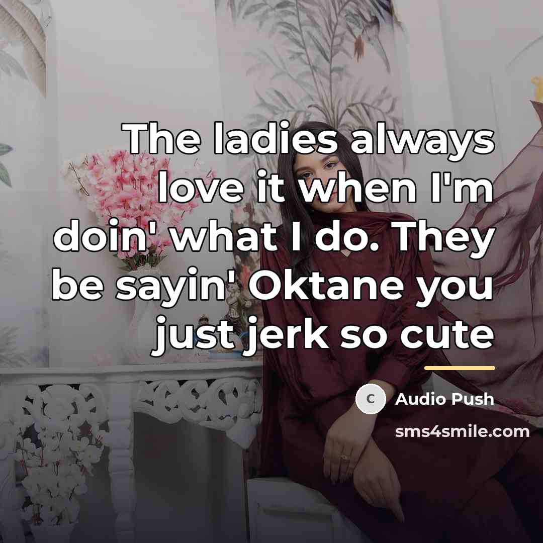 “The ladies always love it when I'm doin' what I…” quote by Audio Push