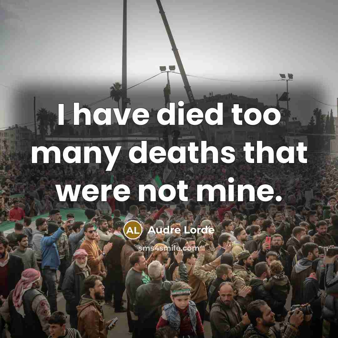 “I have died too many deaths that were not mine.…” quote by Audre Lorde