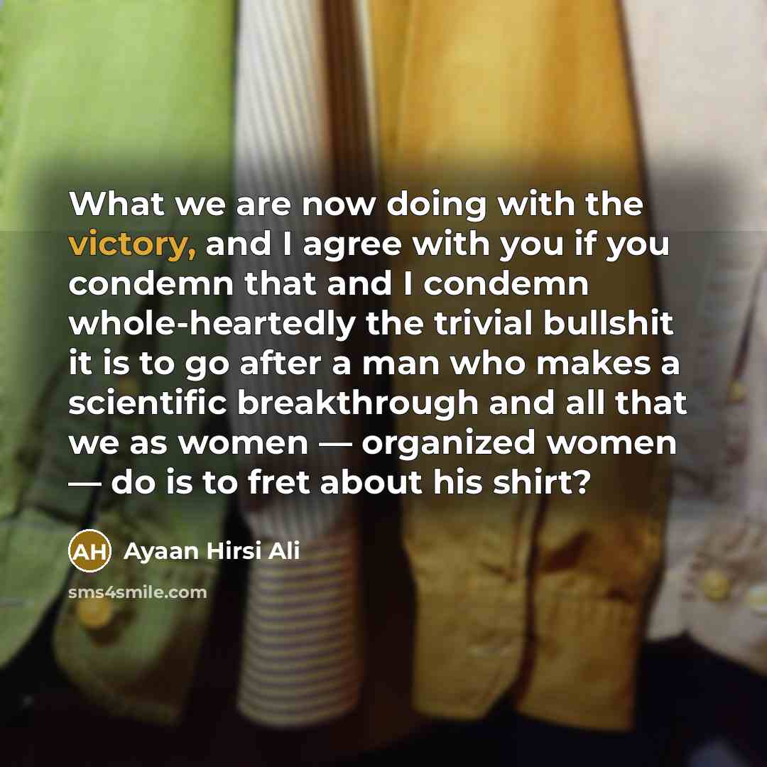 “What we are now doing with the victory, and I…” quote by Ayaan Hirsi Ali