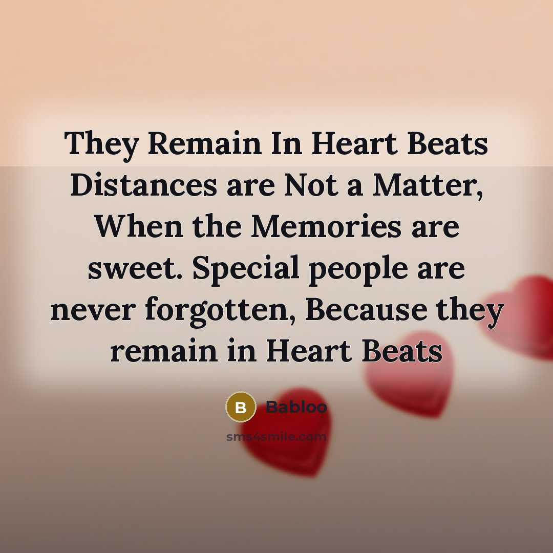 “They Remain In Heart Beats Distances are Not a Matter, When the Memories are sweet. Special people are never forgotten, Because they remain in Heart Beats” quote by Babloo