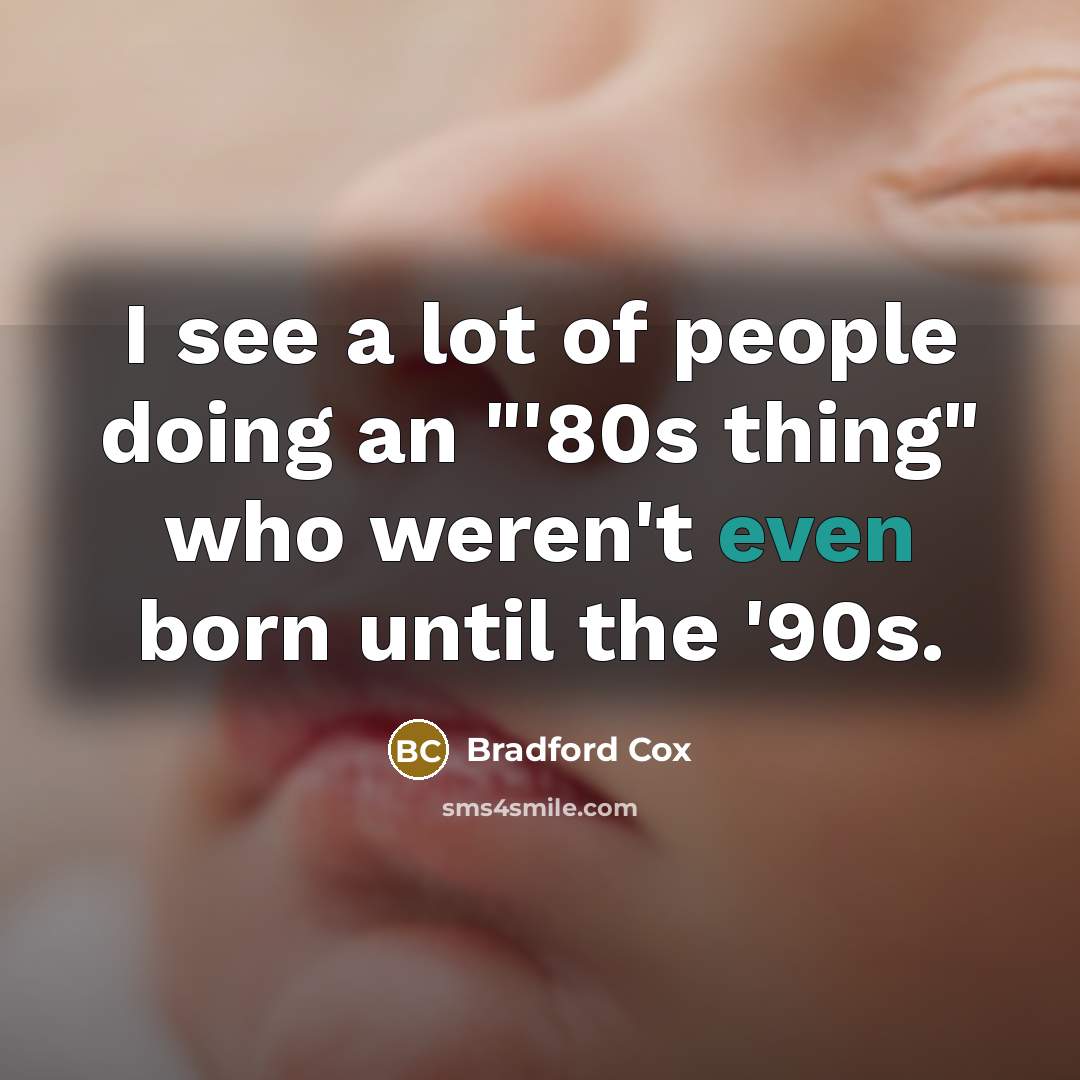 “I see a lot of people doing an "'80s thing"…” quote by Bradford Cox