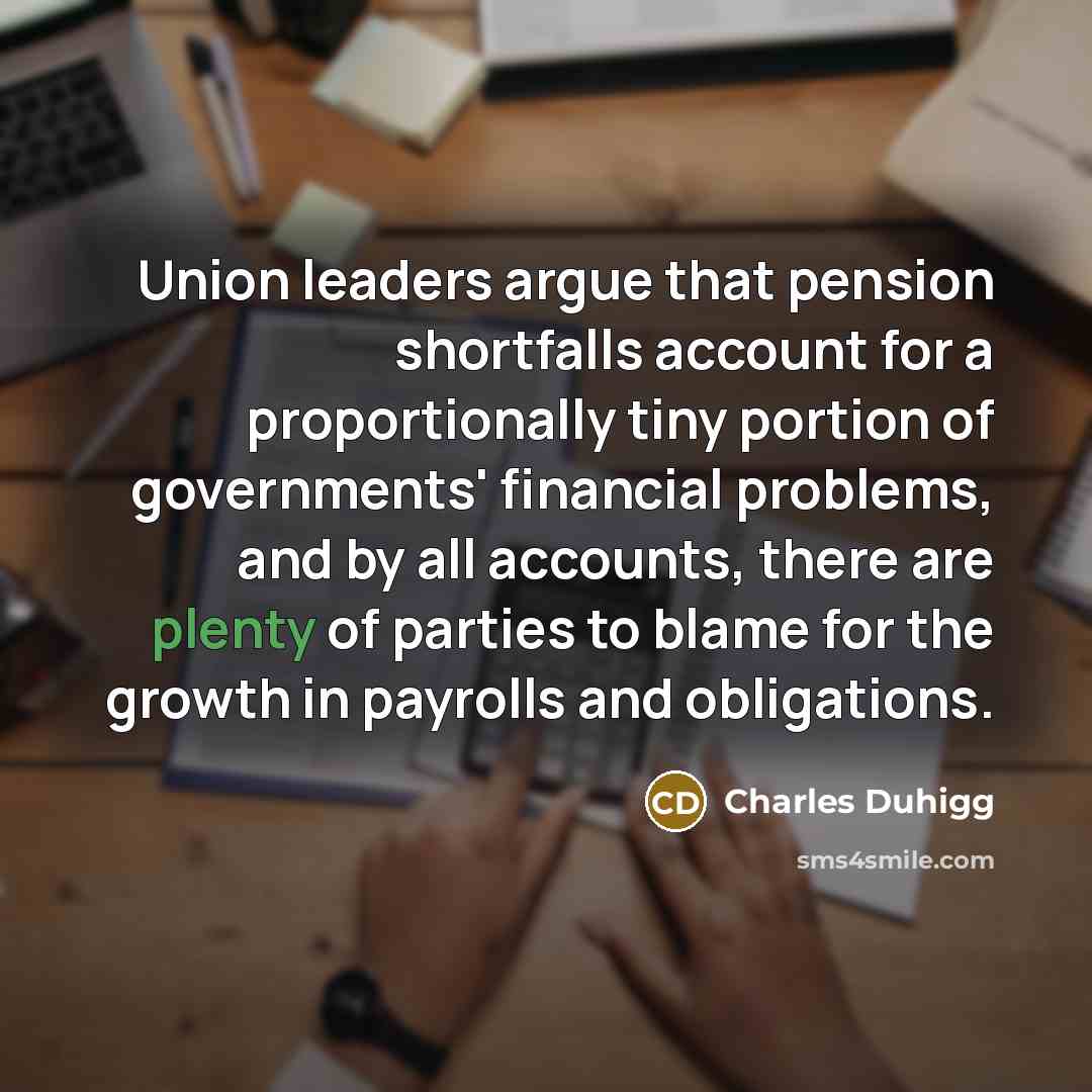“Union leaders argue that pension shortfalls account for a proportionally…” quote by Charles Duhigg
