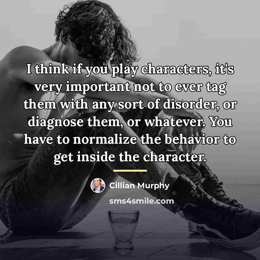 “I think if you play characters, it's very important not…” quote by Cillian Murphy
