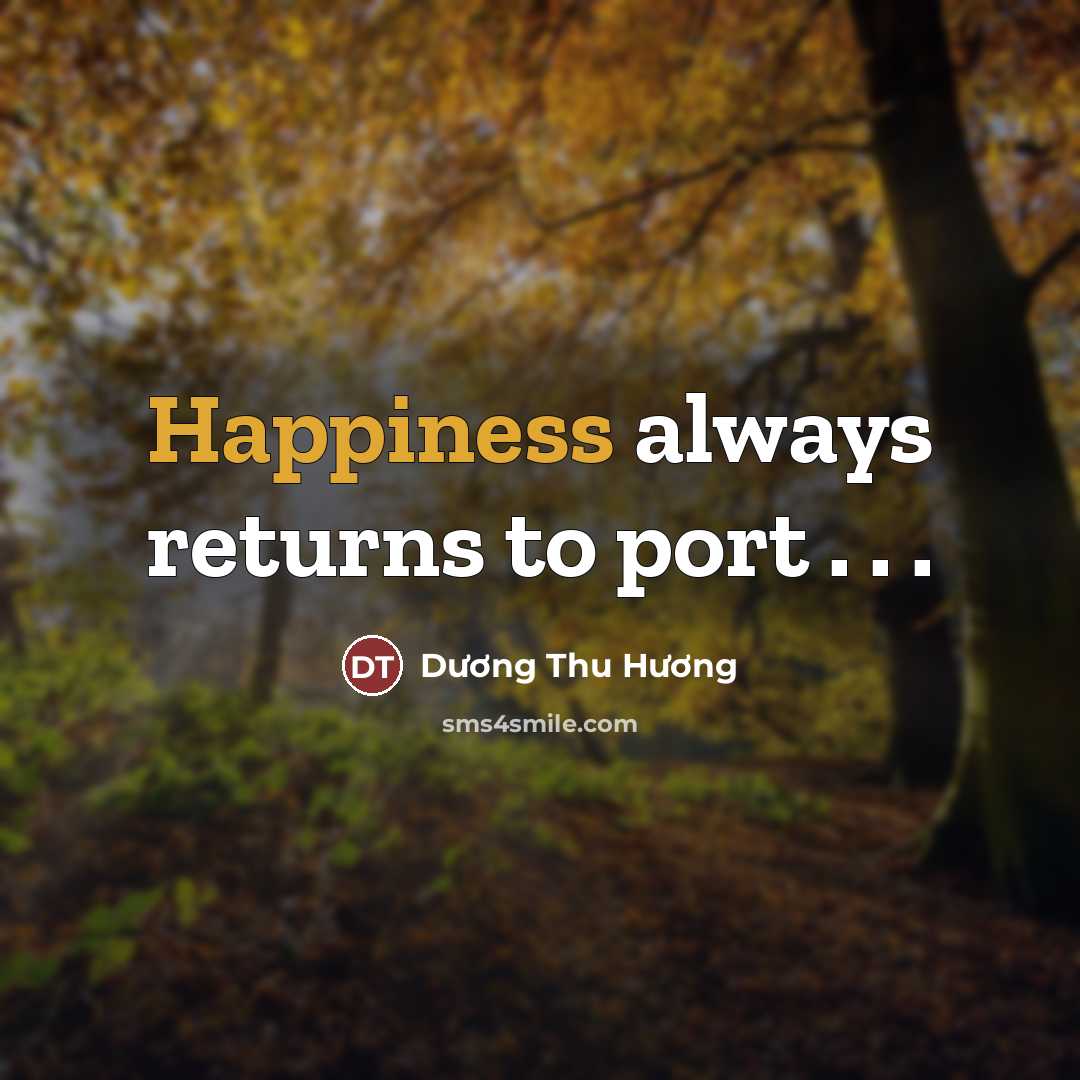 “Happiness always returns to port . . .…” quote by Duong Thu Huong