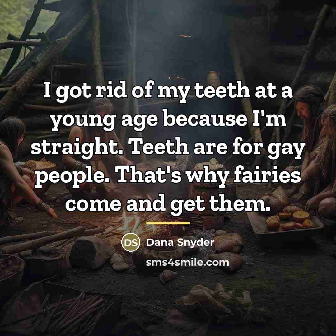 “I got rid of my teeth at a young age…” quote by Dana Snyder