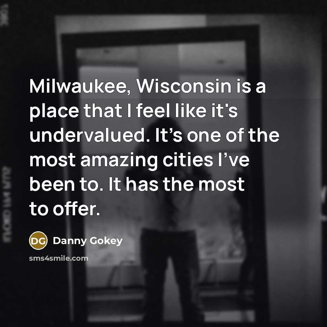 “Milwaukee, Wisconsin is a place that I feel like it's…” quote by Danny Gokey