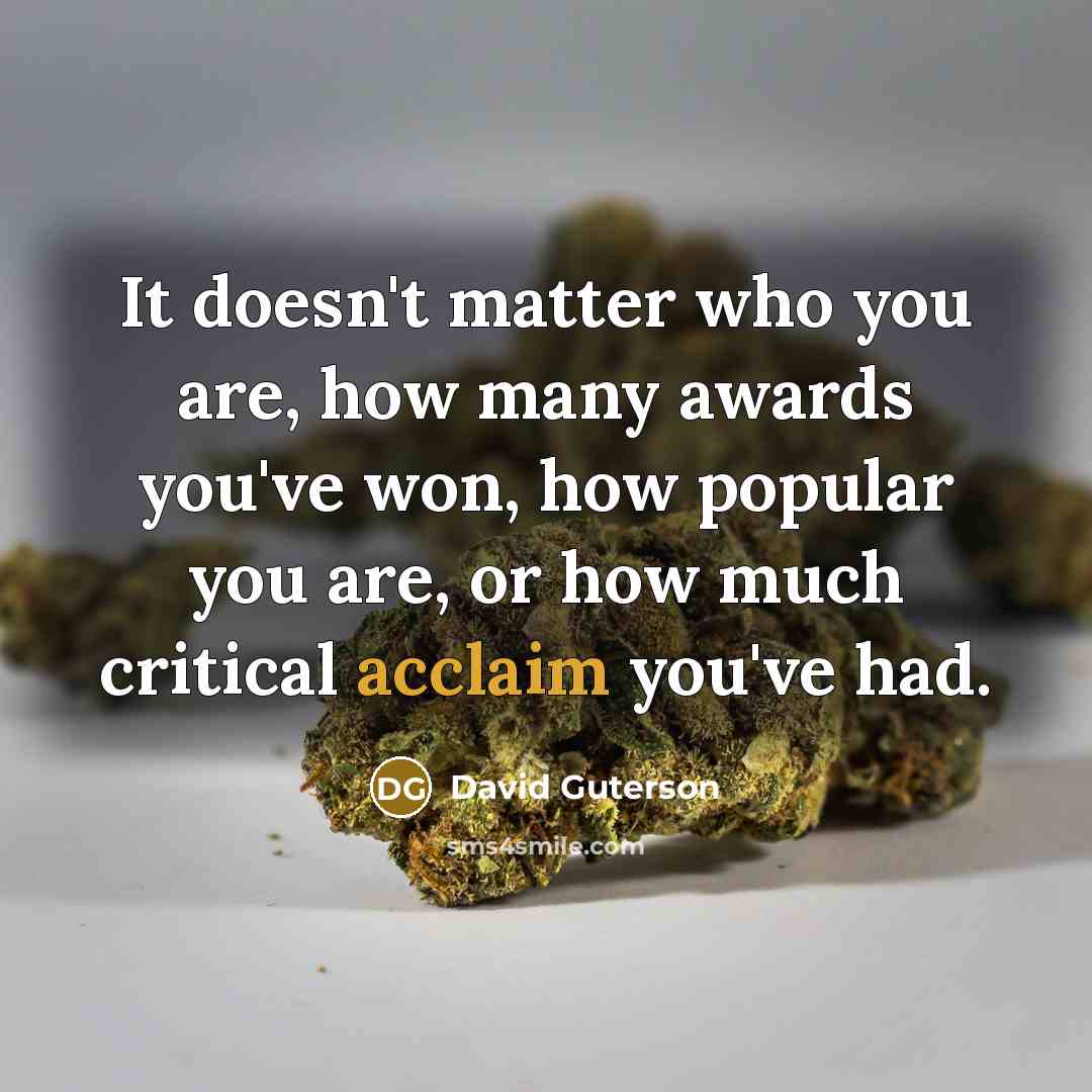 “It doesn't matter who you are, how many awards you've…” quote by David Guterson
