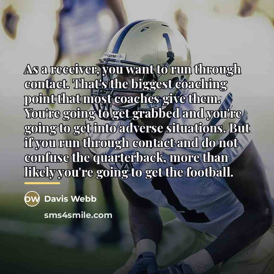 “As a receiver, you want to run through contact. That's…” quote by Davis Webb