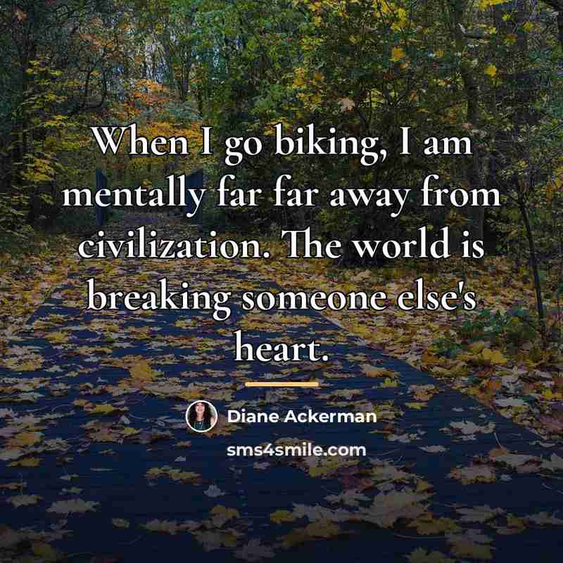 “When I go biking, I am mentally far far away…” quote by Diane Ackerman