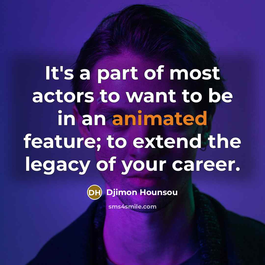 “It's a part of most actors to want to be…” quote by Djimon Hounsou