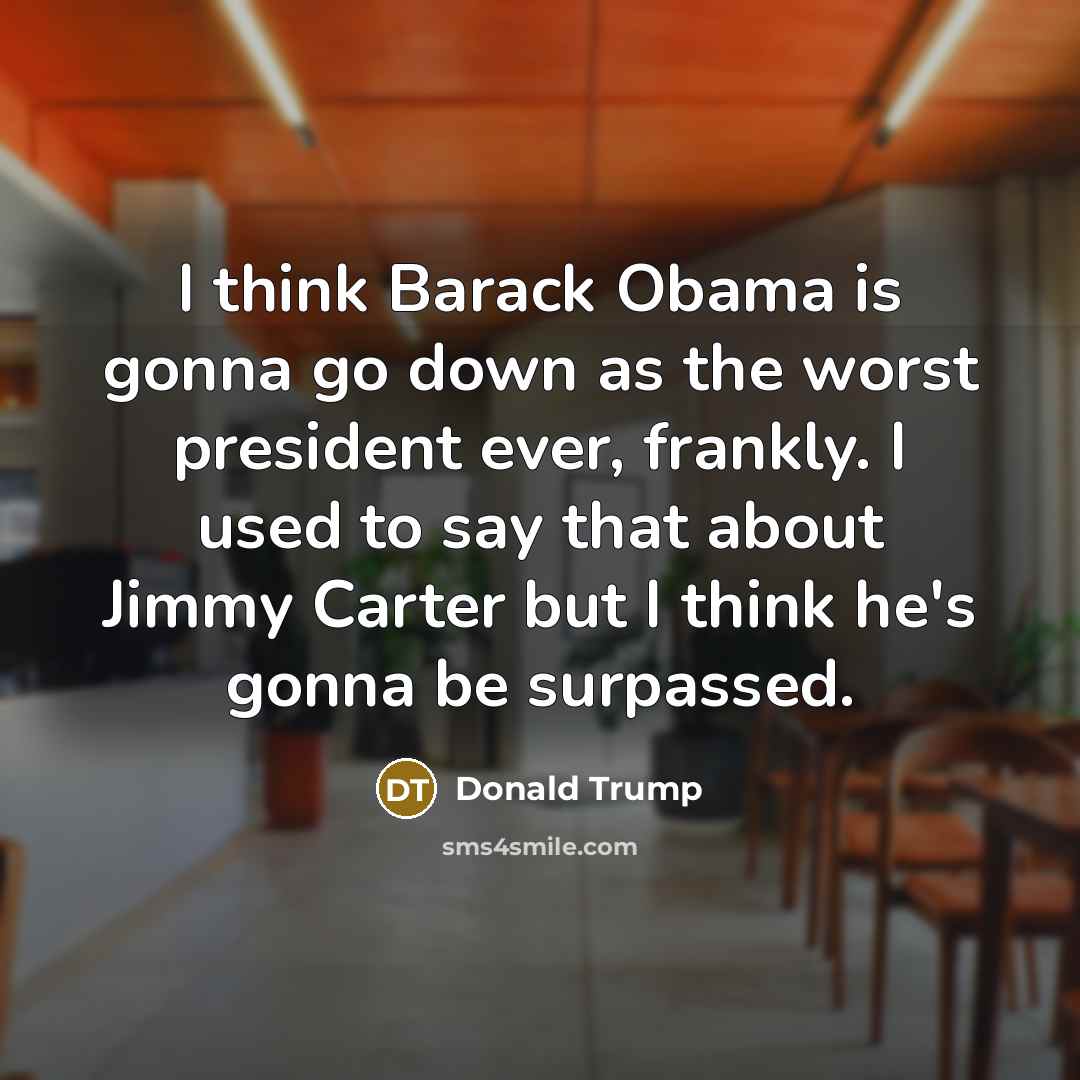 “I think Barack Obama is gonna go down as the…” quote by Donald Trump