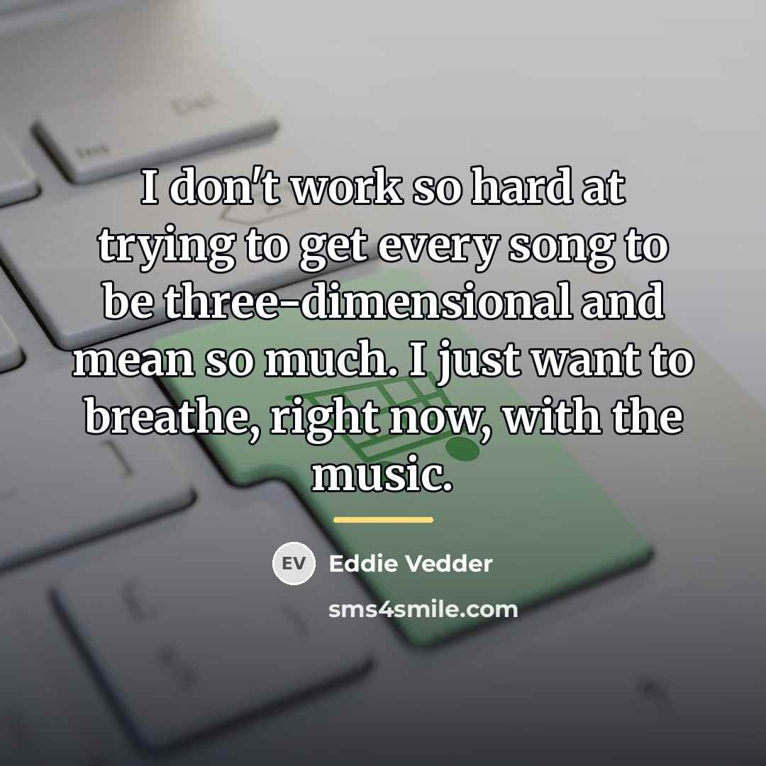 “I don't work so hard at trying to get every…” quote by Eddie Vedder