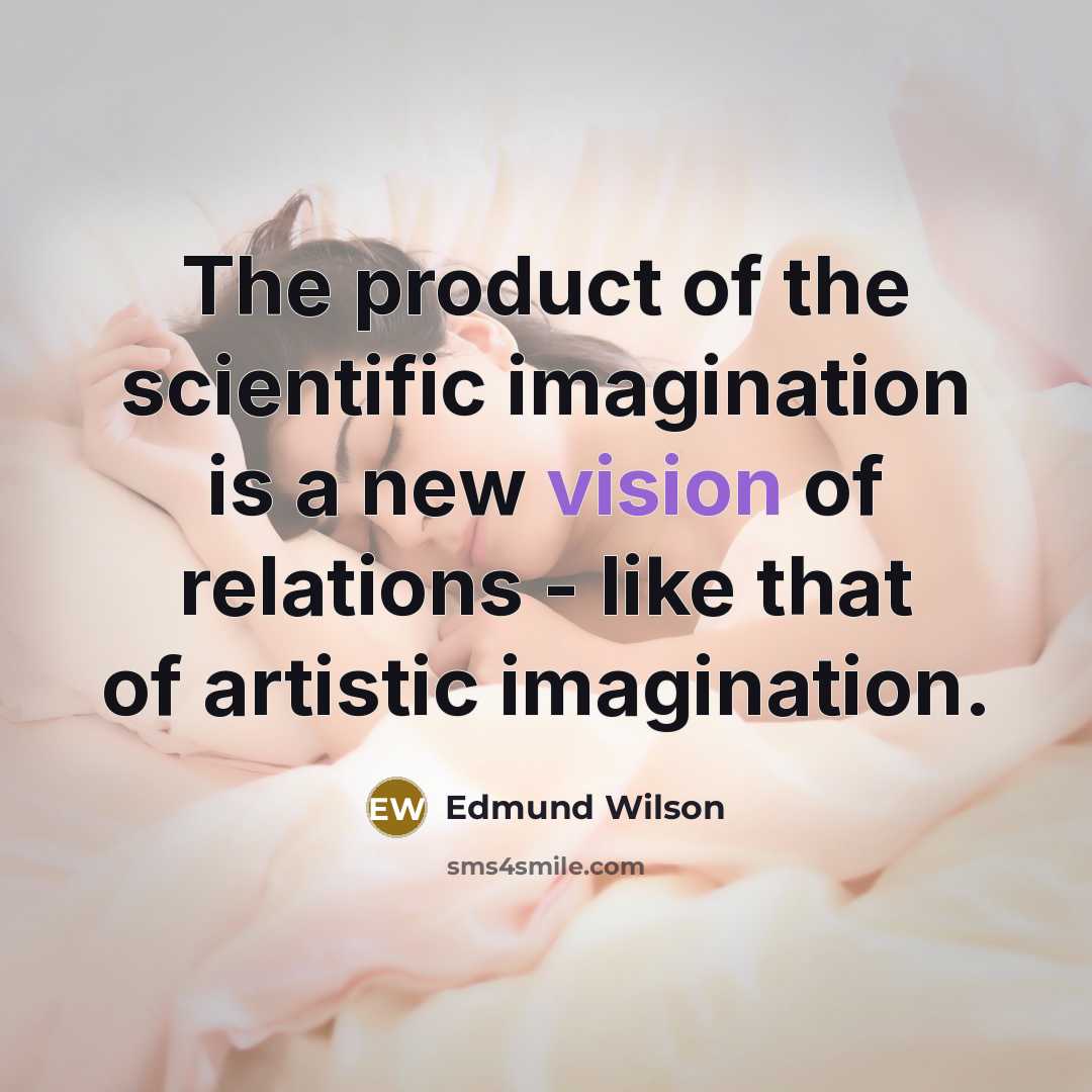 “The product of the scientific imagination is a new vision…” quote by Edmund Wilson