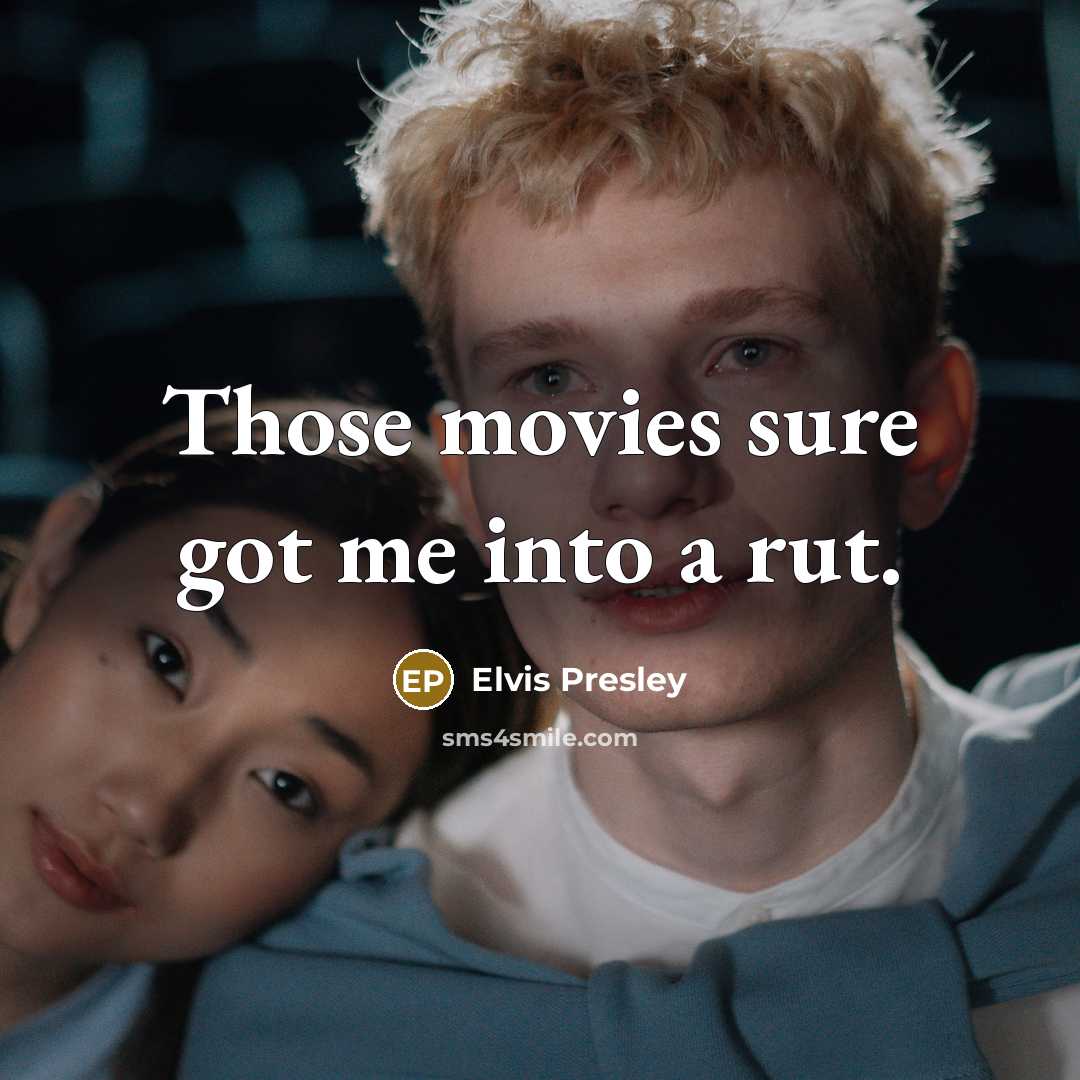 “Those movies sure got me into a rut.…” quote by Elvis Presley