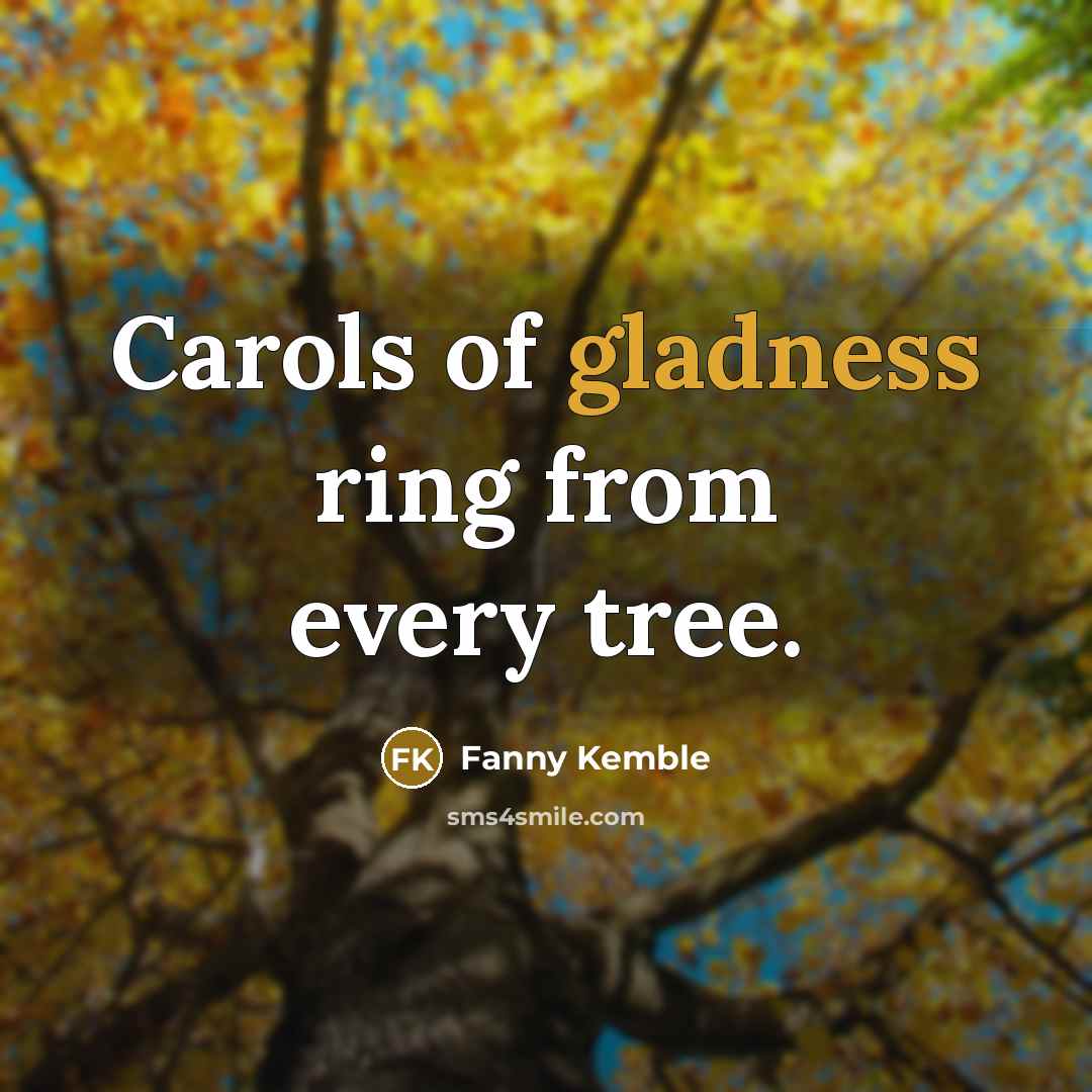 “Carols of gladness ring from every tree.…” quote by Fanny Kemble