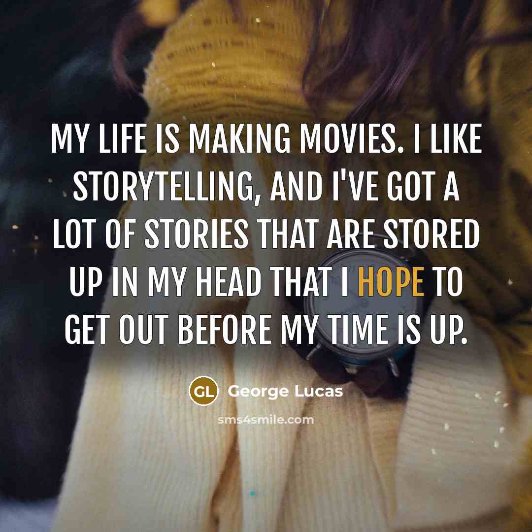“My life is making movies. I like storytelling, and I've…” quote by George Lucas