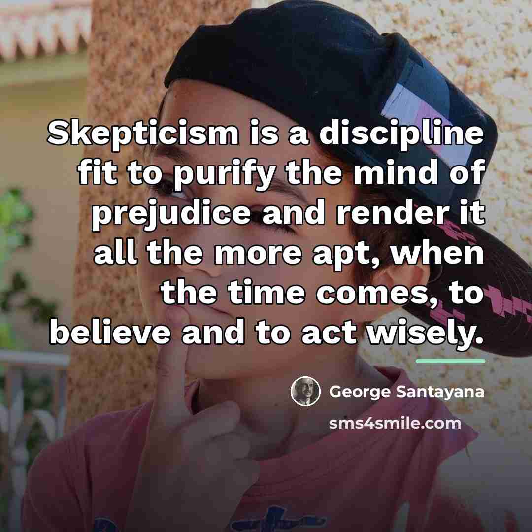 “Skepticism is a discipline fit to purify the mind of…” quote by George Santayana