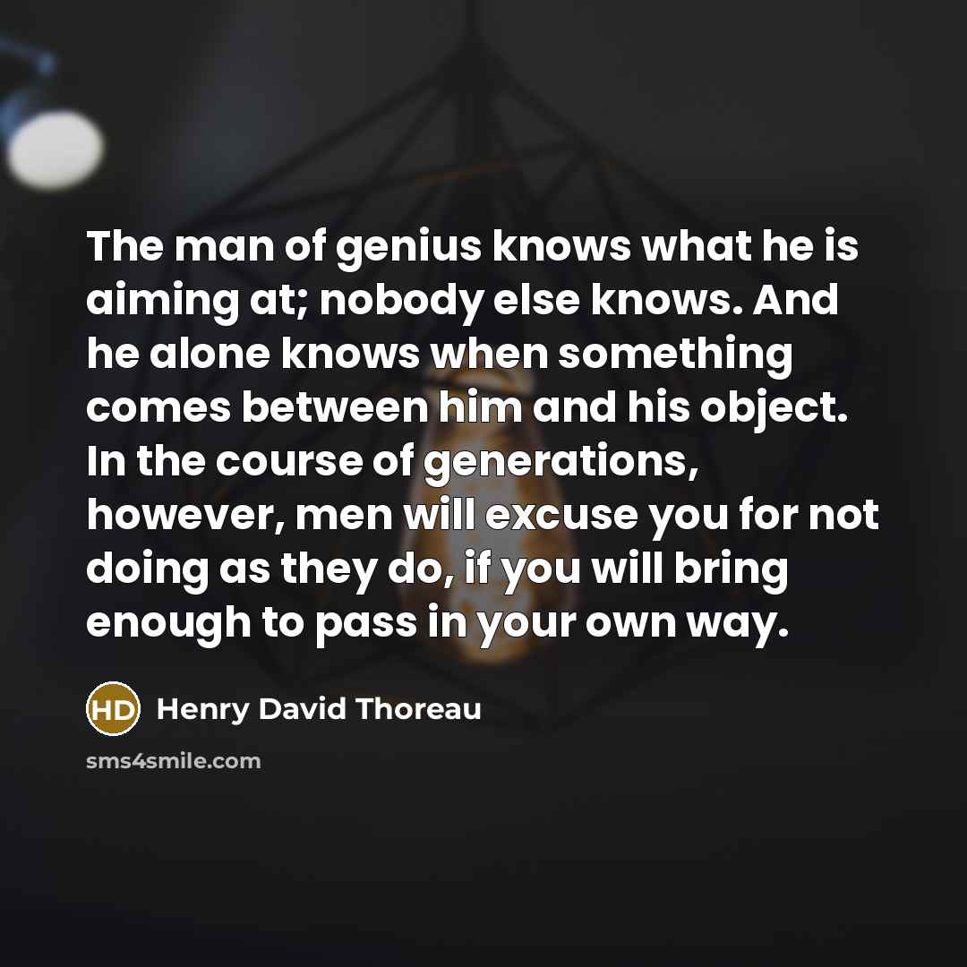 “The man of genius knows what he is aiming at;…” quote by Henry David Thoreau