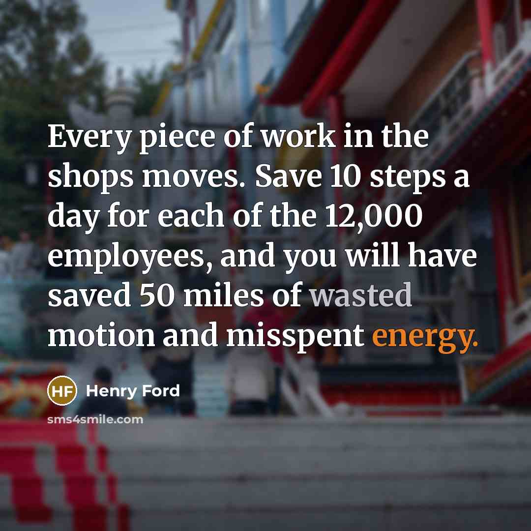“Every piece of work in the shops moves. Save 10…” quote by Henry Ford
