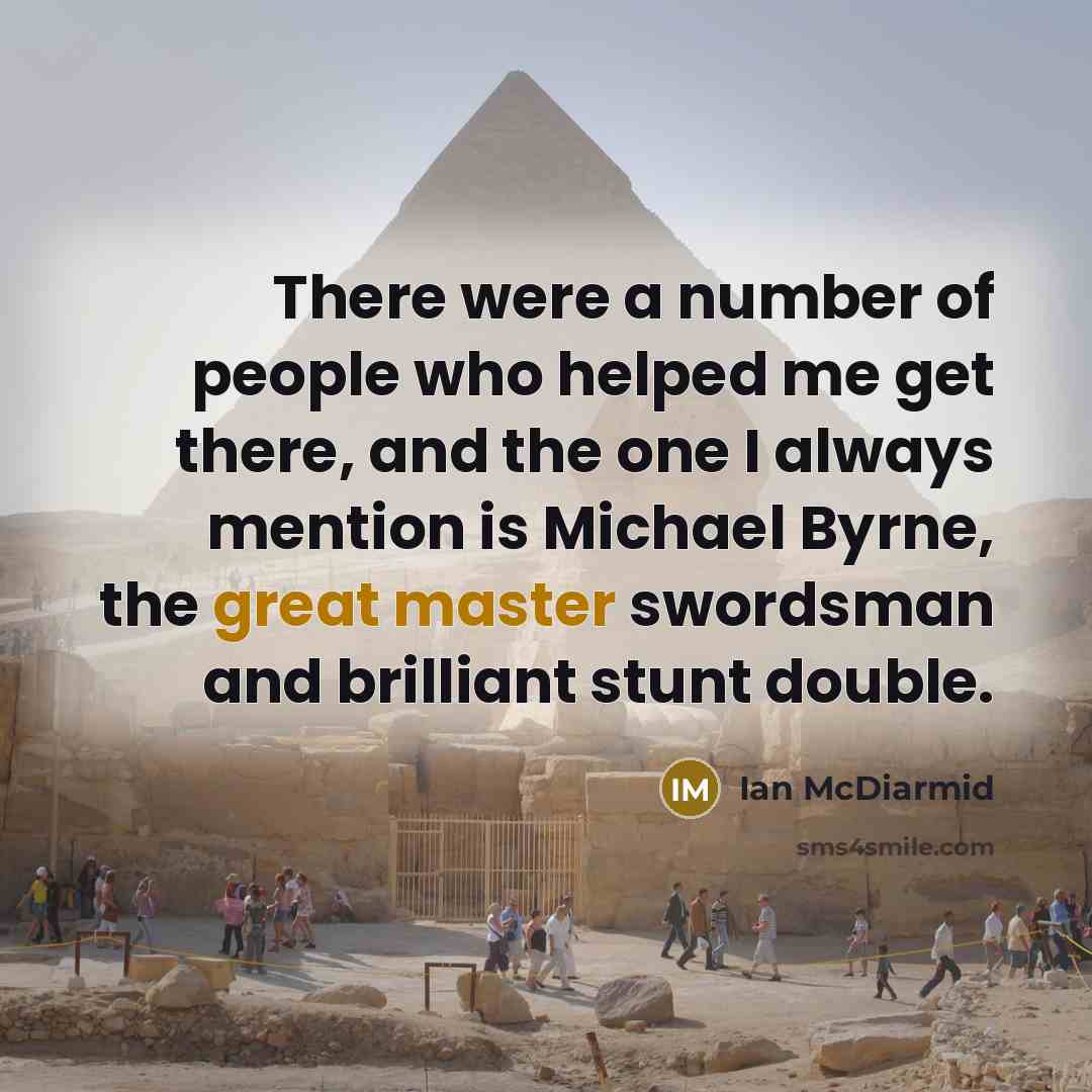“There were a number of people who helped me get…” quote by Ian McDiarmid