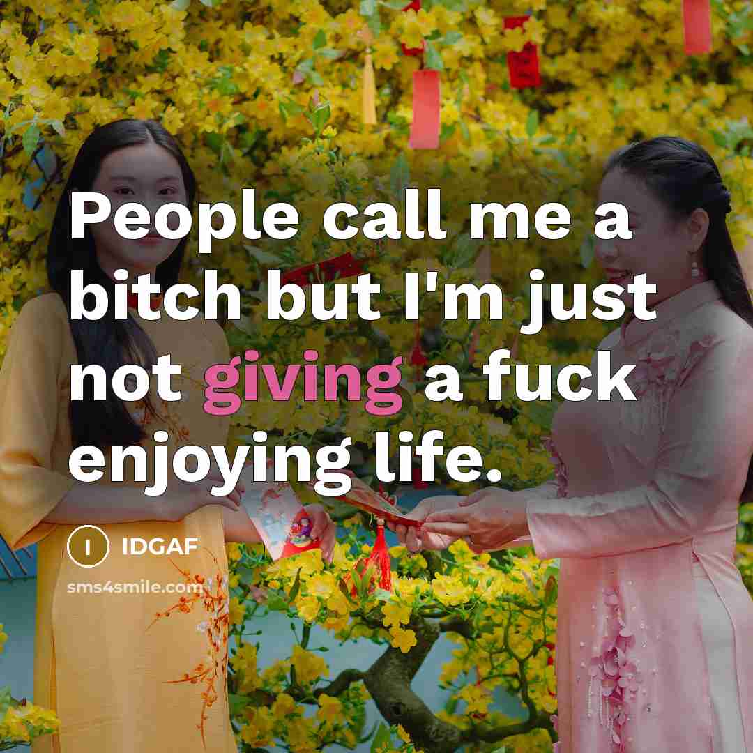 “People call me a bitch but I'm just not giving…” quote by IDGAF
