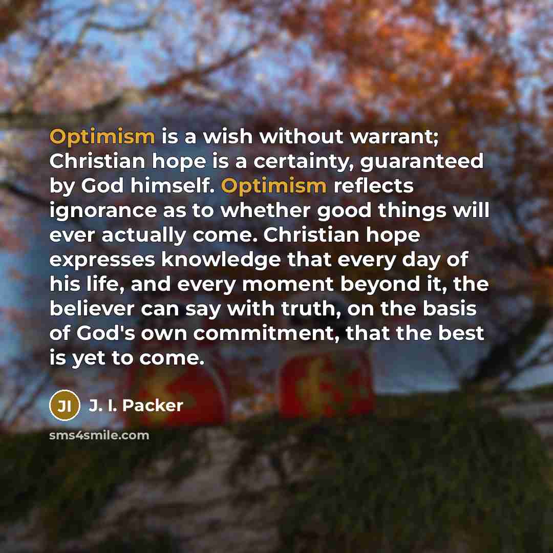 “Optimism is a wish without warrant; Christian hope is a…” quote by J. I. Packer