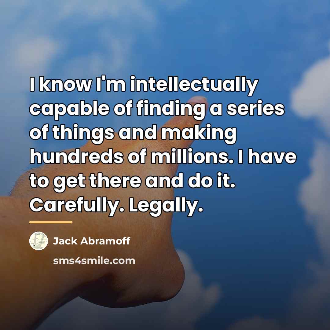 “I know I'm intellectually capable of finding a series of…” quote by Jack Abramoff