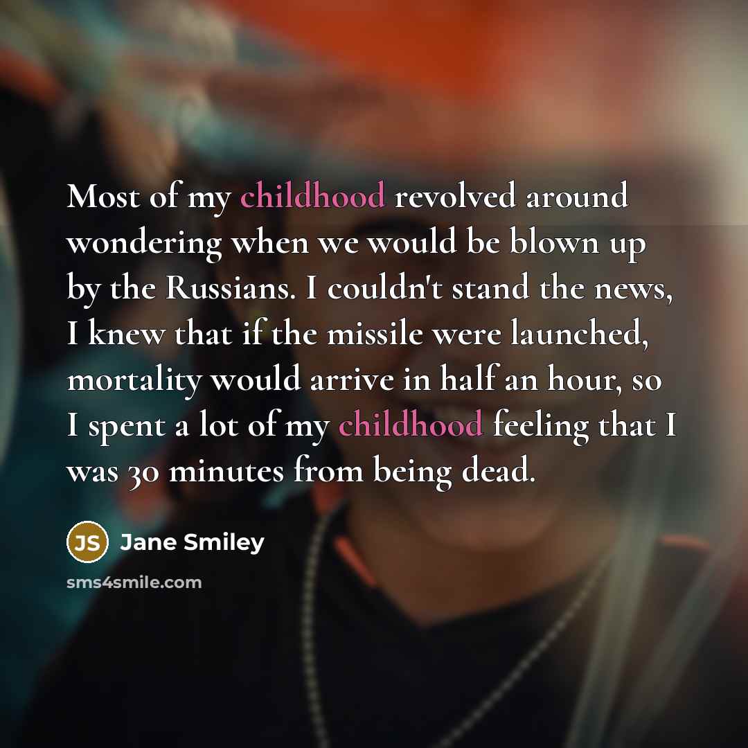 “Most of my childhood revolved around wondering when we would…” quote by Jane Smiley