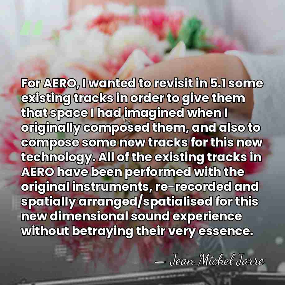 For AERO, I wanted to revisit in 5.1 some existing tracks in&hellip; - Jean Michel Jarre