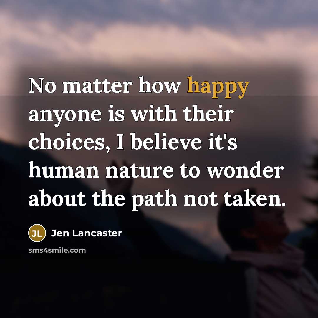 “No matter how happy anyone is with their choices, I…” quote by Jen Lancaster