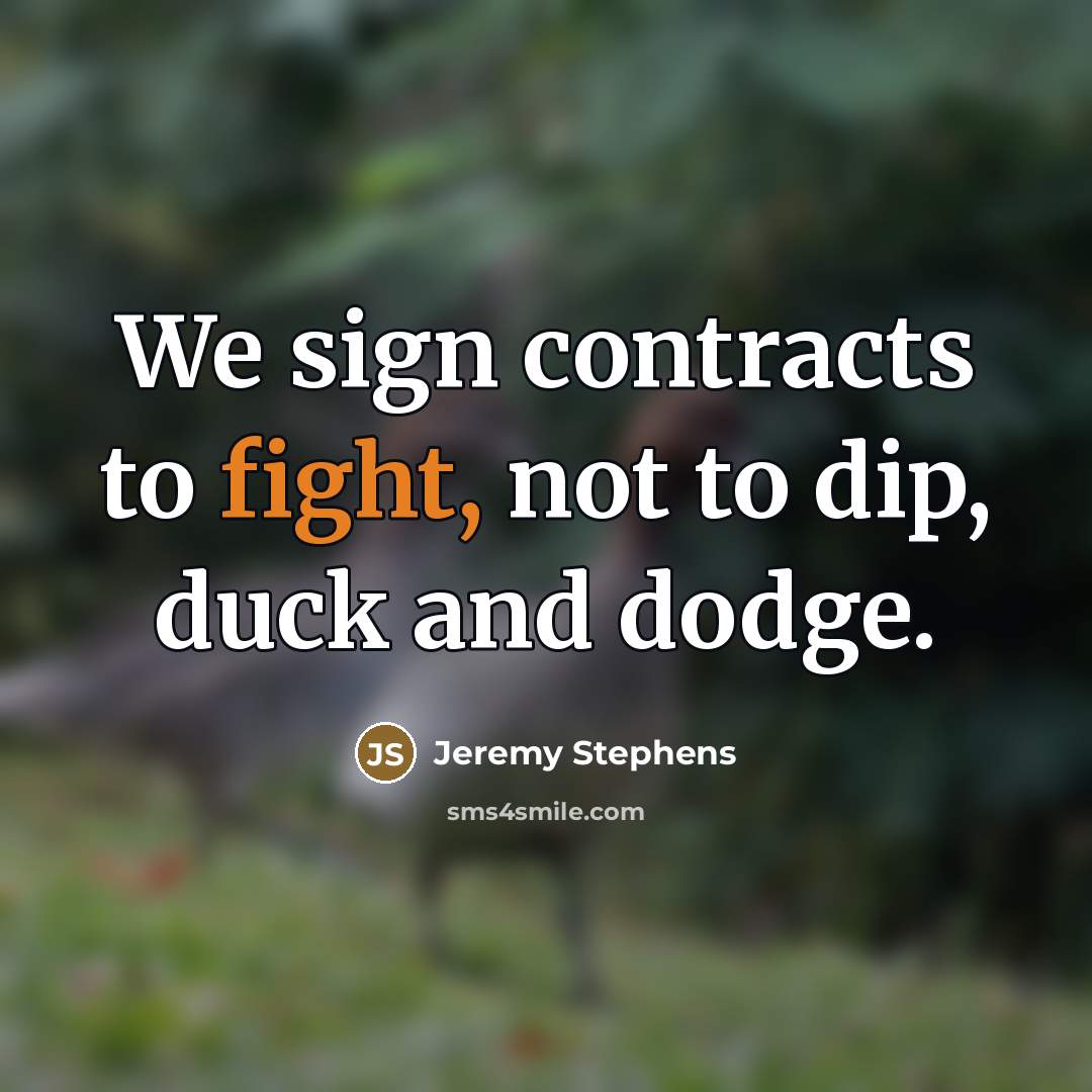 “We sign contracts to fight, not to dip, duck and…” quote by Jeremy Stephens