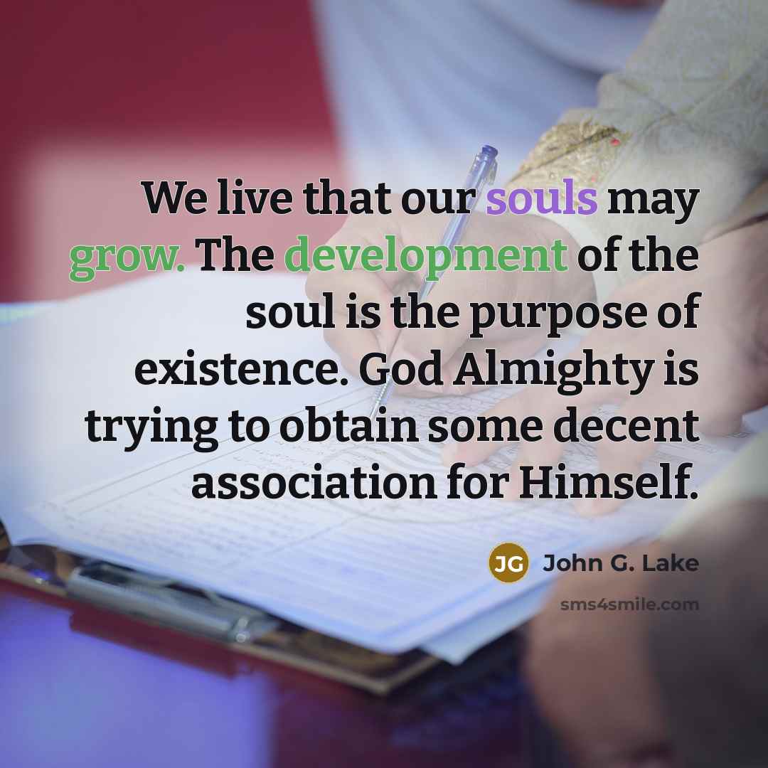 “We live that our souls may grow. The development of…” quote by John G. Lake