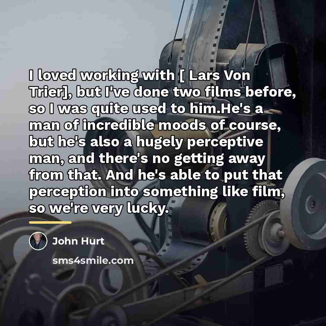 “I loved working with [ Lars Von Trier], but I've…” quote by John Hurt