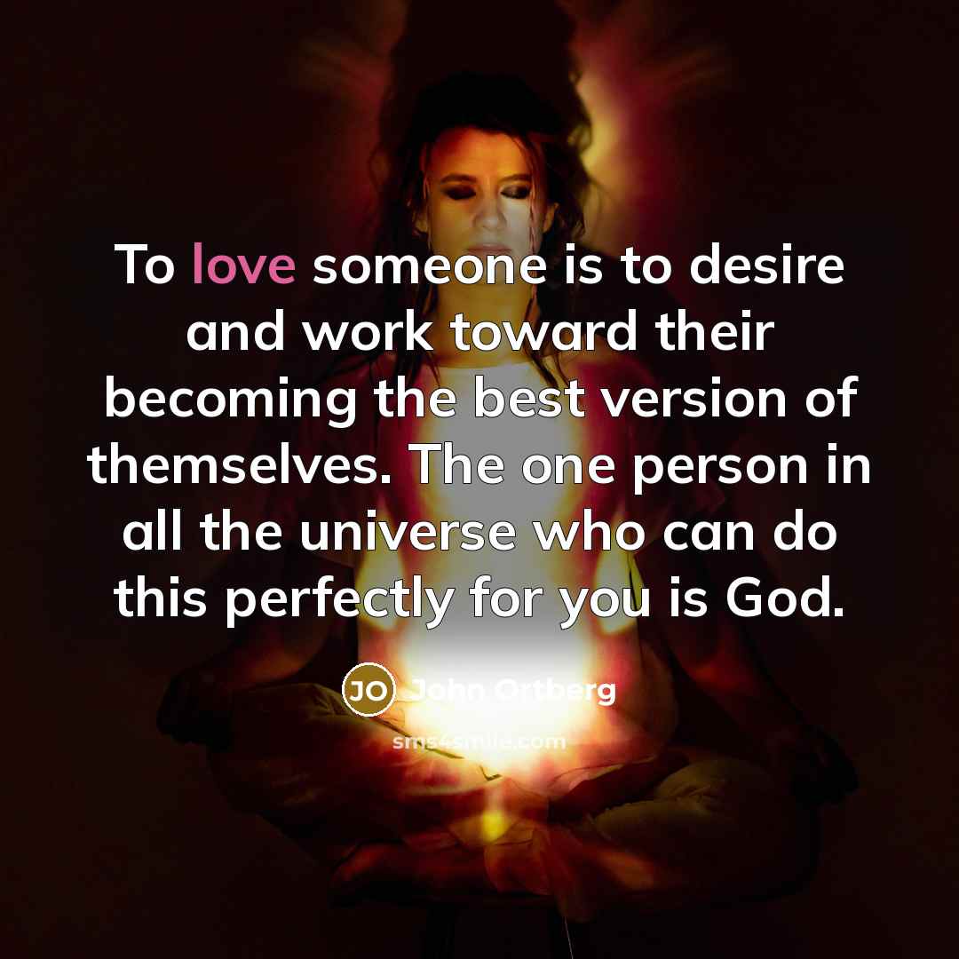 “To love someone is to desire and work toward their…” quote by John Ortberg
