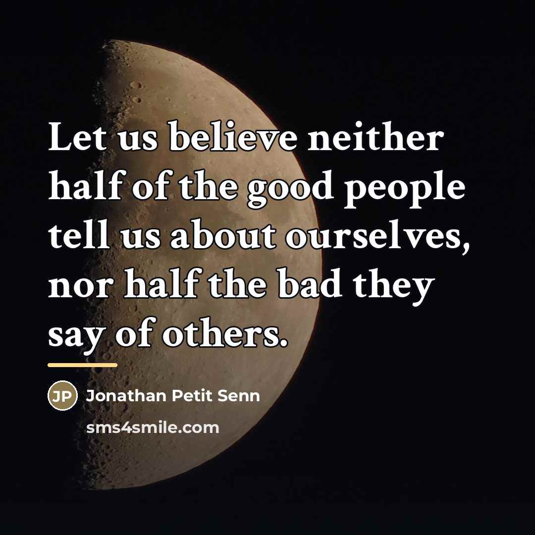 “Let us believe neither half of the good people tell…” quote by Jonathan Petit Senn