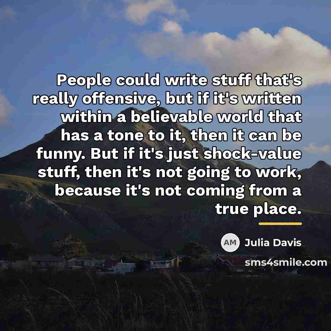 “People could write stuff that's really offensive, but if it's…” quote by Julia Davis