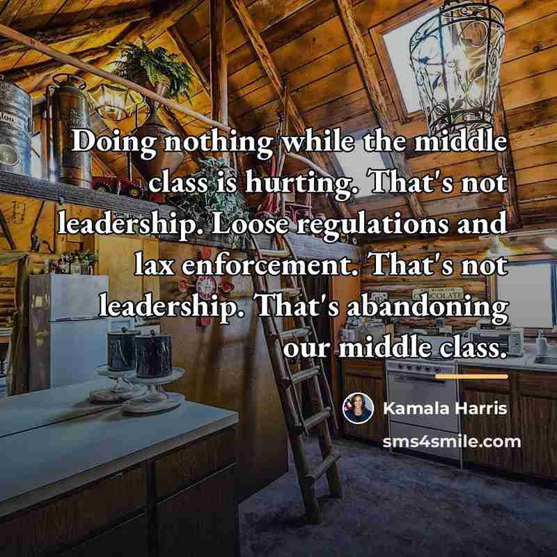 “Doing nothing while the middle class is hurting. That's not…” quote by Kamala Harris