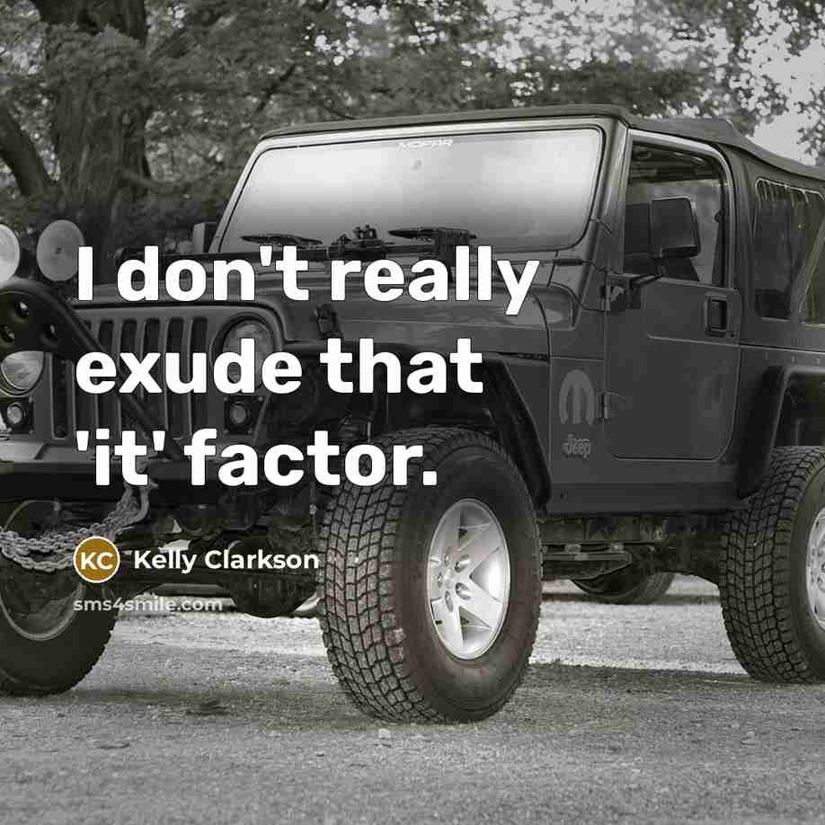 “I don't really exude that 'it' factor.…” quote by Kelly Clarkson
