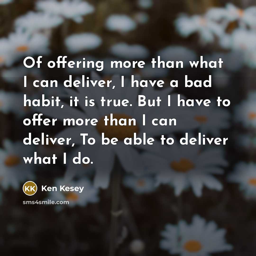 “Of offering more than what I can deliver, I have…” quote by Ken Kesey