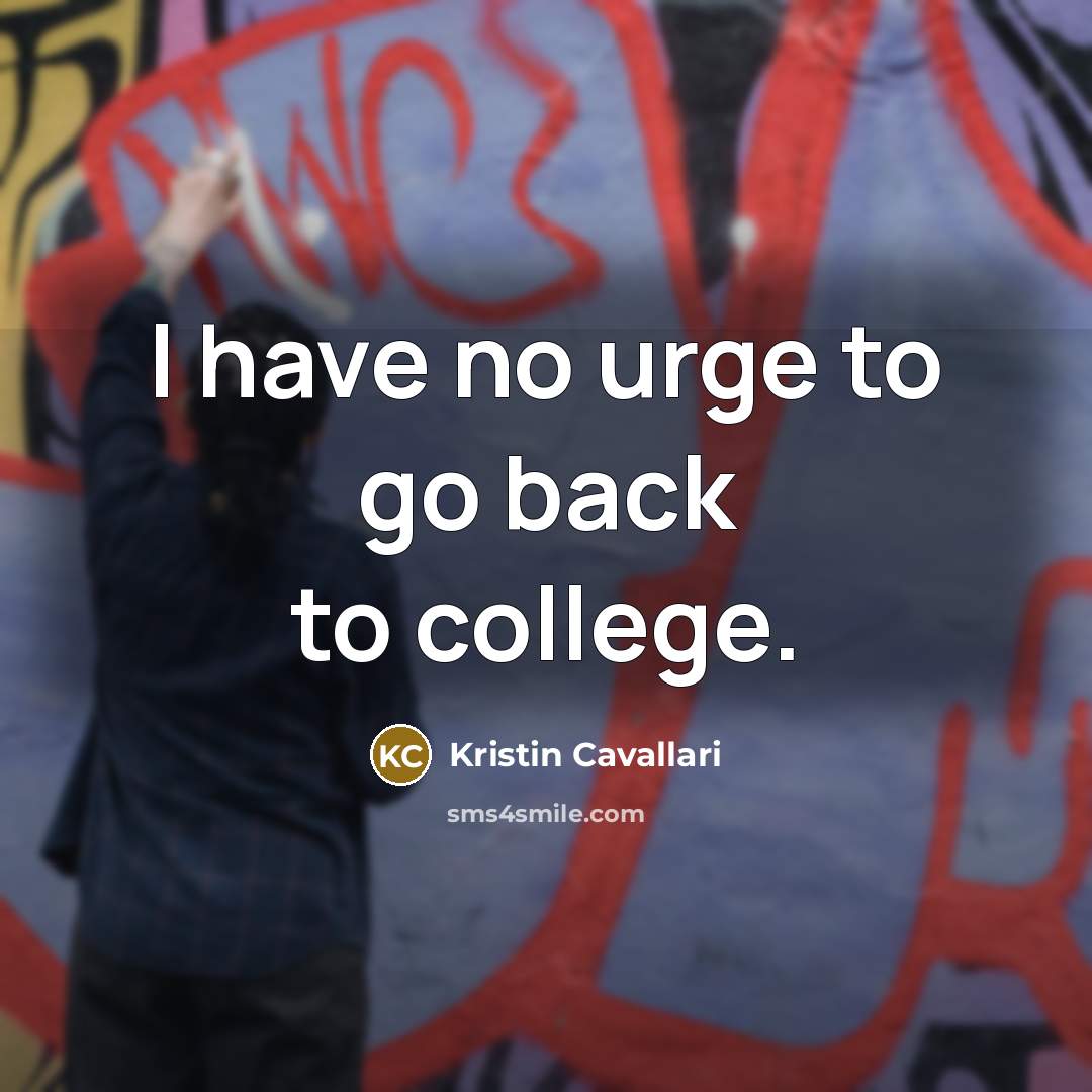 “I have no urge to go back to college.…” quote by Kristin Cavallari