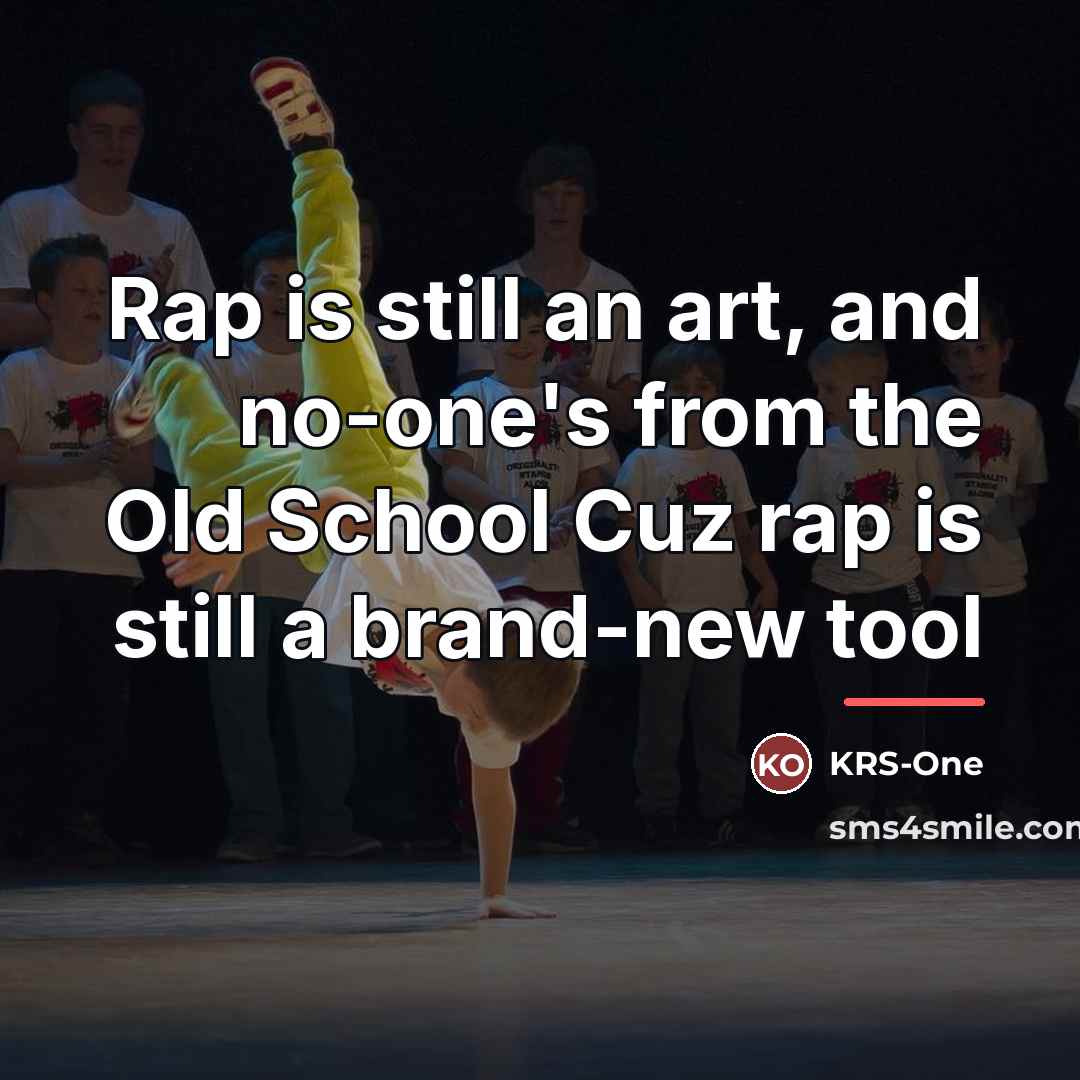 “Rap is still an art, and no-one's from the Old…” quote by KRS-One