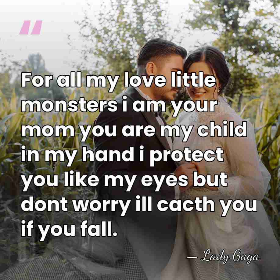 For all my love little monsters i am your mom you are&hellip; - Lady Gaga