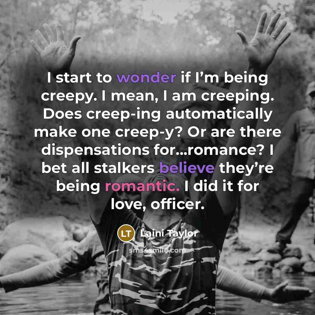 “I start to wonder if I’m being creepy. I mean,…” quote by Laini Taylor