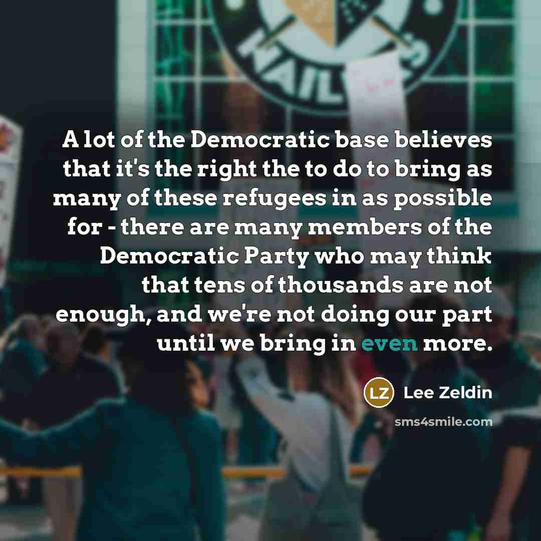 “A lot of the Democratic base believes that it's the…” quote by Lee Zeldin
