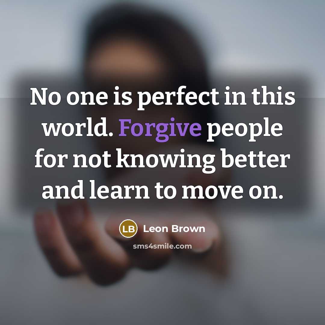 “No one is perfect in this world. Forgive people for…” quote by Leon Brown