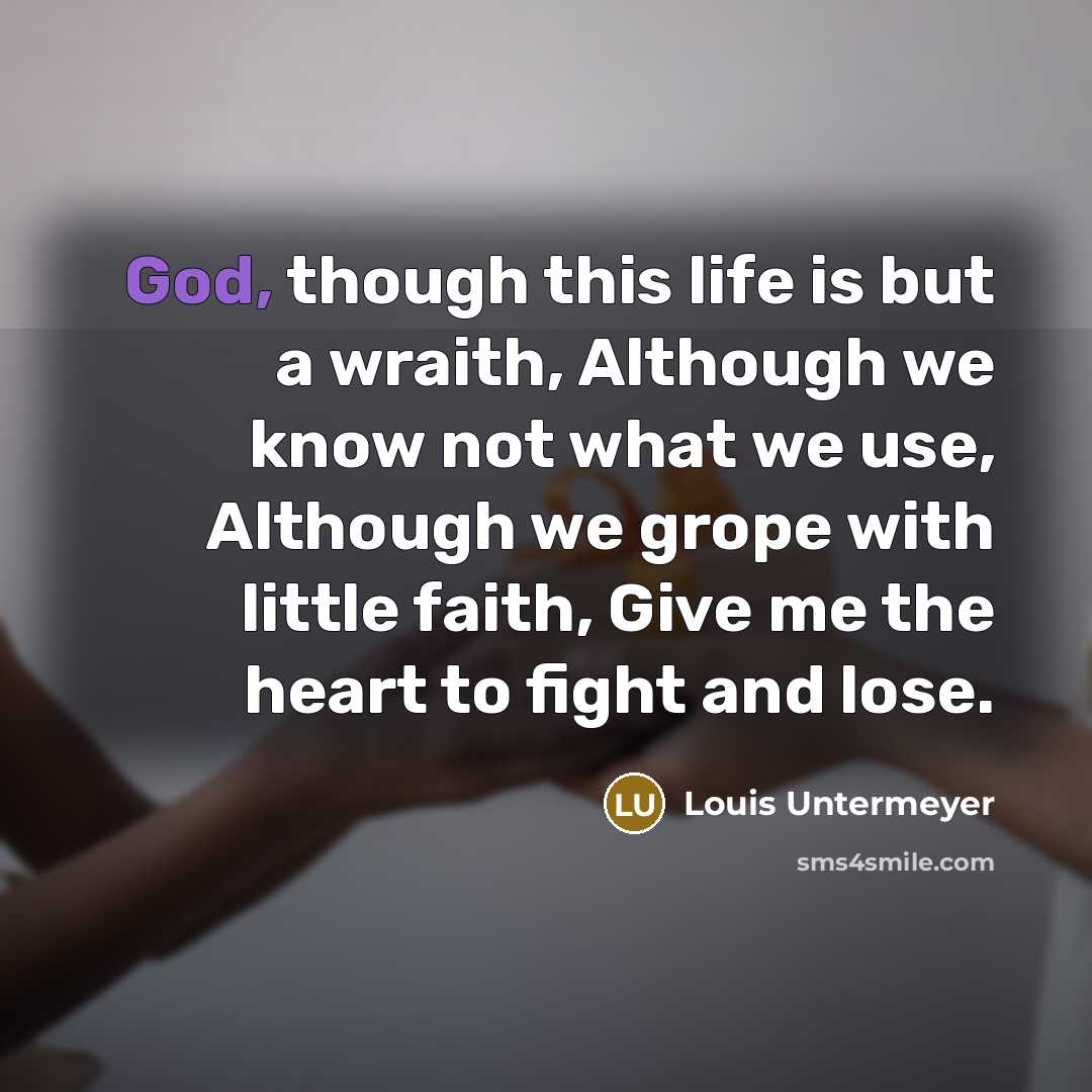 “God, though this life is but a wraith, Although we…” quote by Louis Untermeyer
