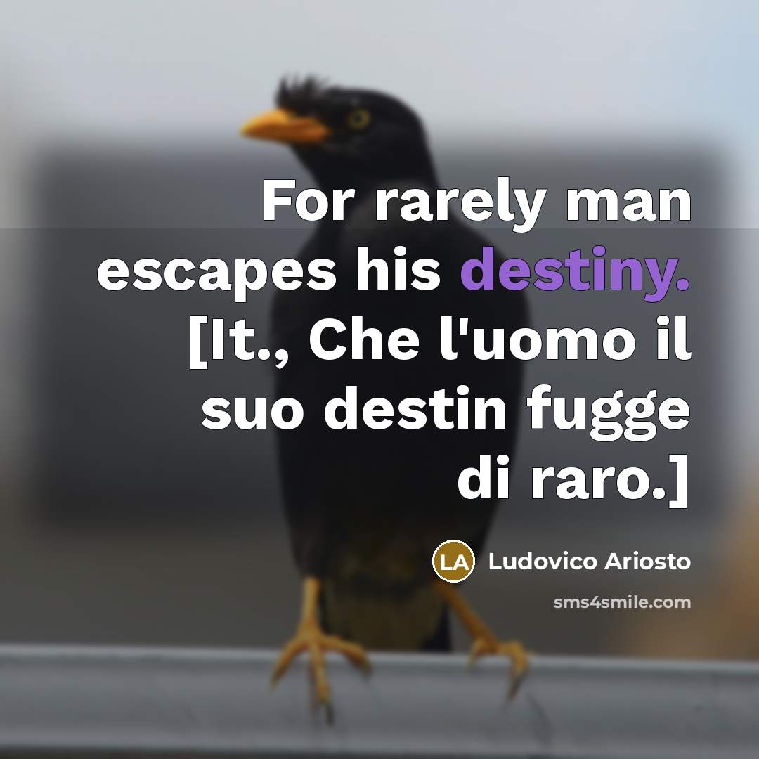 “For rarely man escapes his destiny. [It., Che l'uomo il…” quote by Ludovico Ariosto
